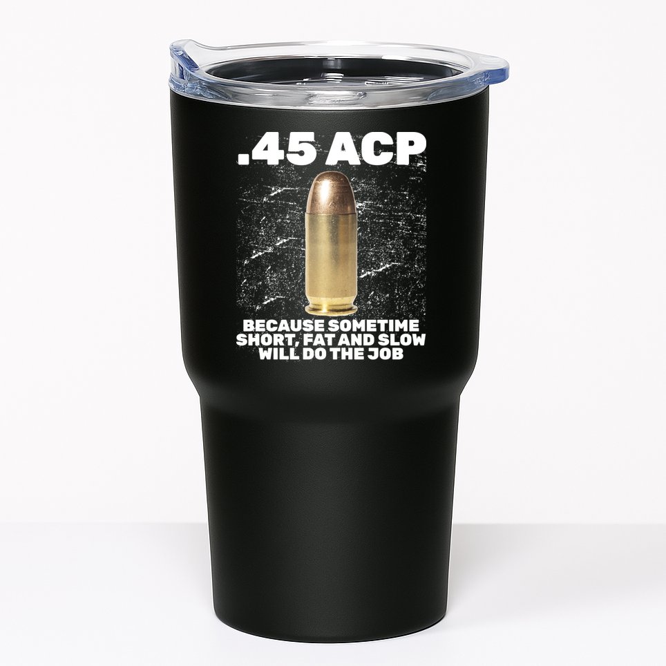 45 ACP Bullet Short Fat Slow Will Do To The Job Tumbler
