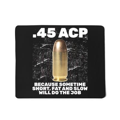 45 ACP Bullet Short Fat Slow Will Do To The Job Mousepad