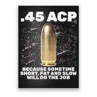 45 ACP Bullet Short Fat Slow Will Do To The Job Poster