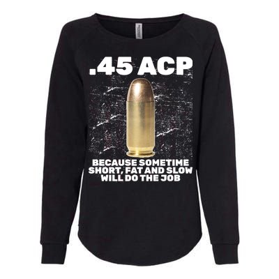 45 ACP Bullet Short Fat Slow Will Do To The Job Womens California Wash Sweatshirt