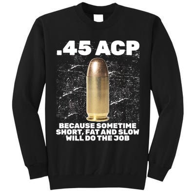 45 ACP Bullet Short Fat Slow Will Do To The Job Tall Sweatshirt