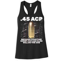 45 ACP Bullet Short Fat Slow Will Do To The Job Women's Racerback Tank