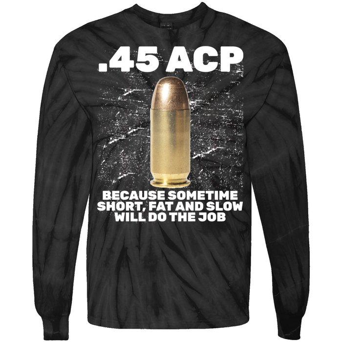 45 ACP Bullet Short Fat Slow Will Do To The Job Tie-Dye Long Sleeve Shirt