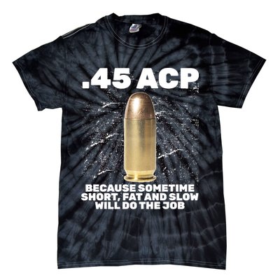 45 ACP Bullet Short Fat Slow Will Do To The Job Tie-Dye T-Shirt
