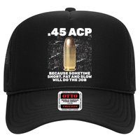 45 ACP Bullet Short Fat Slow Will Do To The Job Trucker Hat