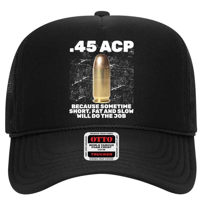 45 ACP Bullet Short Fat Slow Will Do To The Job Trucker Hat