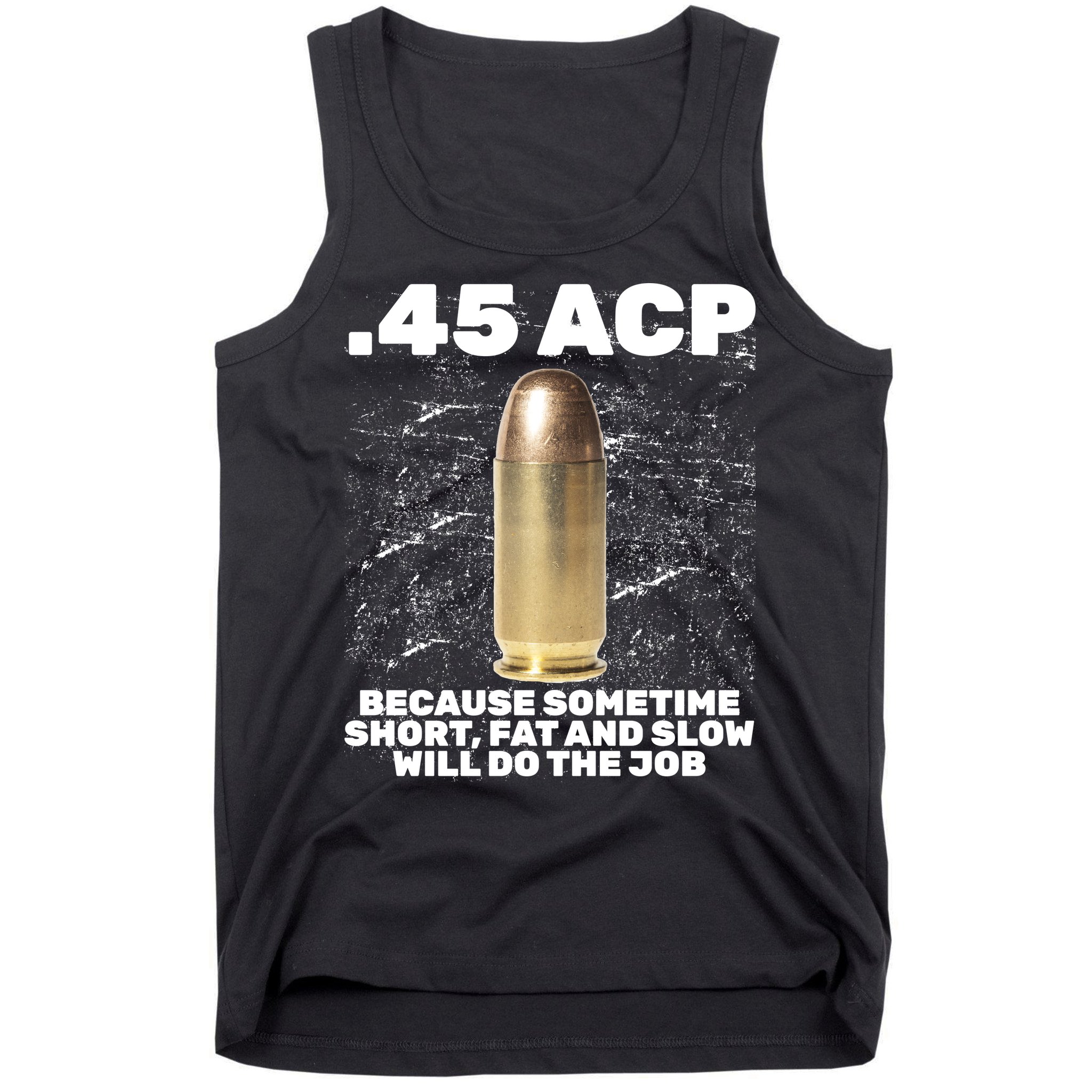 45 ACP Bullet Short Fat Slow Will Do To The Job Tank Top