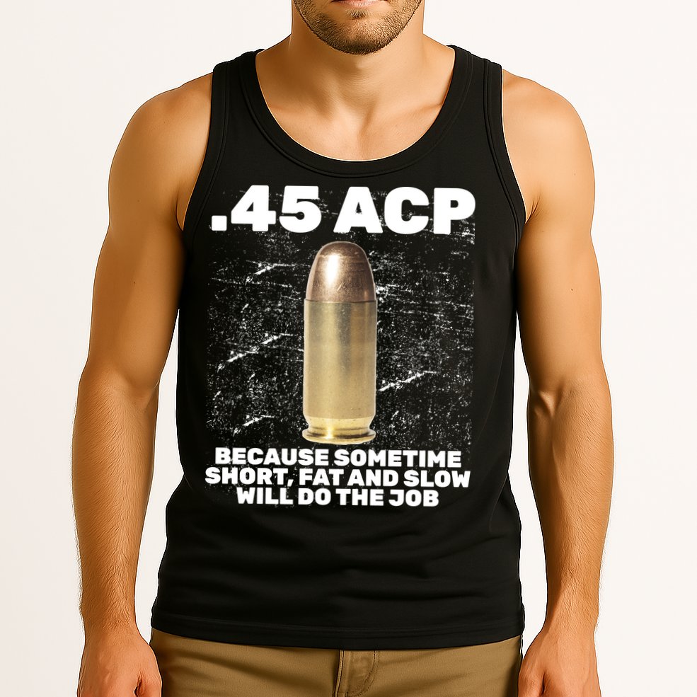 45 ACP Bullet Short Fat Slow Will Do To The Job Tank Top