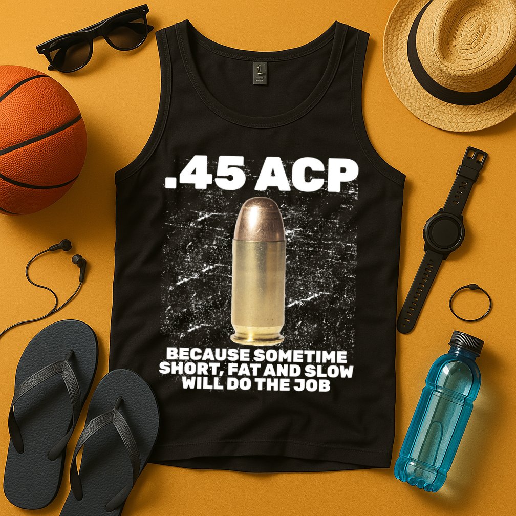 45 ACP Bullet Short Fat Slow Will Do To The Job Tank Top
