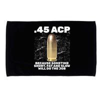 45 ACP Bullet Short Fat Slow Will Do To The Job Microfiber Hand Towel