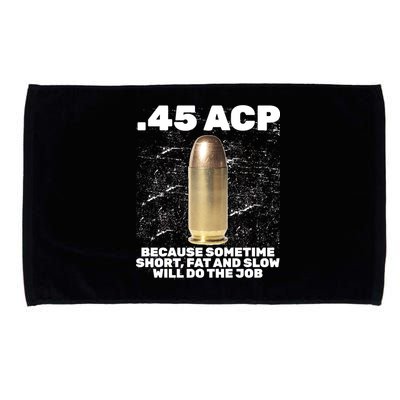 45 ACP Bullet Short Fat Slow Will Do To The Job Microfiber Hand Towel