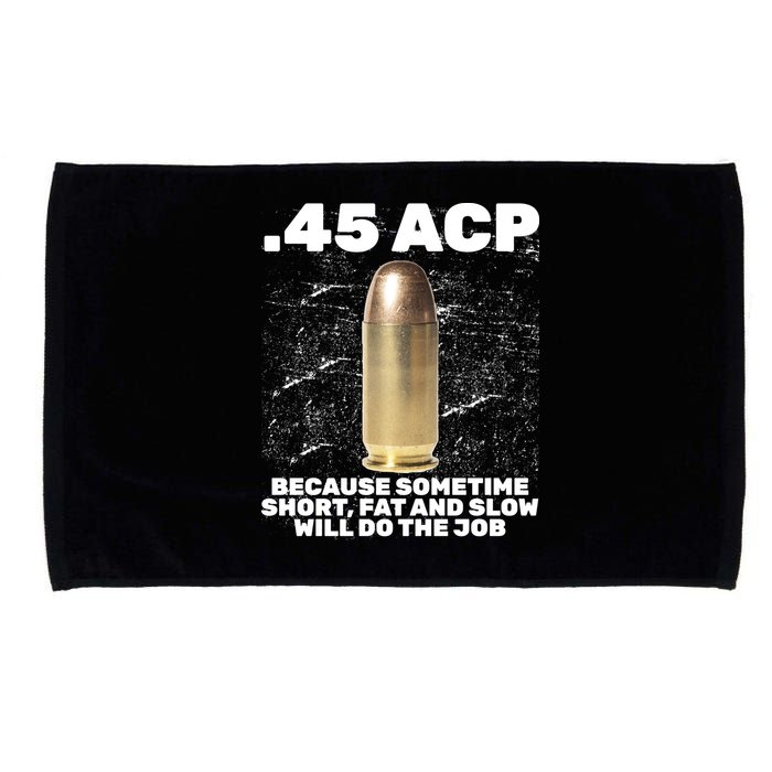45 ACP Bullet Short Fat Slow Will Do To The Job Microfiber Hand Towel