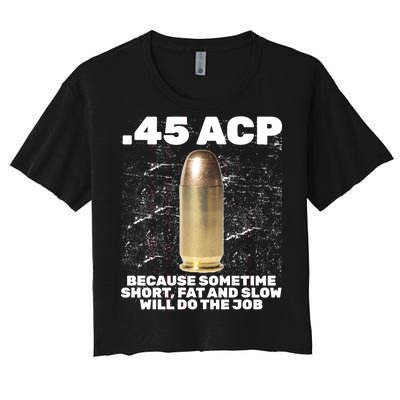 45 ACP Bullet Short Fat Slow Will Do To The Job Women's Crop Top Tee