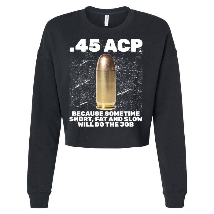 45 ACP Bullet Short Fat Slow Will Do To The Job Cropped Pullover Crew