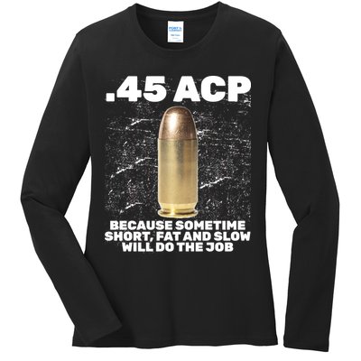 45 ACP Bullet Short Fat Slow Will Do To The Job Ladies Long Sleeve Shirt