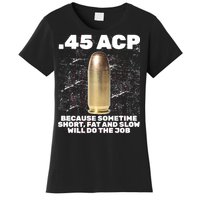 45 ACP Bullet Short Fat Slow Will Do To The Job Women's T-Shirt