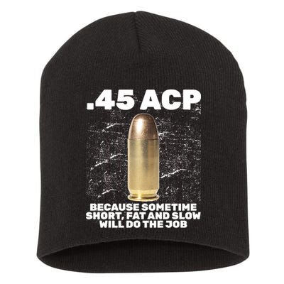 45 ACP Bullet Short Fat Slow Will Do To The Job Short Acrylic Beanie