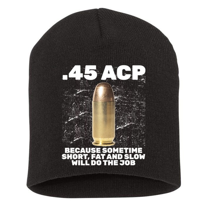 45 ACP Bullet Short Fat Slow Will Do To The Job Short Acrylic Beanie