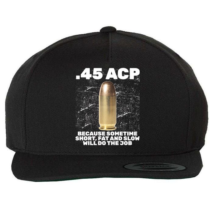 45 ACP Bullet Short Fat Slow Will Do To The Job Wool Snapback Cap