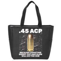 45 ACP Bullet Short Fat Slow Will Do To The Job Zip Tote Bag