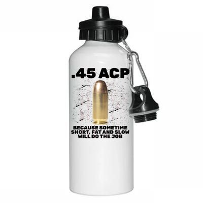 45 ACP Bullet Short Fat Slow Will Do To The Job Aluminum Water Bottle