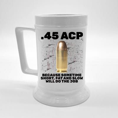 45 ACP Bullet Short Fat Slow Will Do To The Job Beer Stein