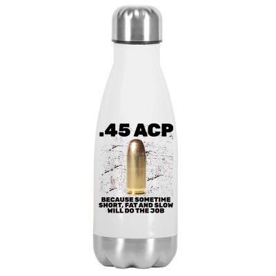 45 ACP Bullet Short Fat Slow Will Do To The Job Stainless Steel Insulated Water Bottle