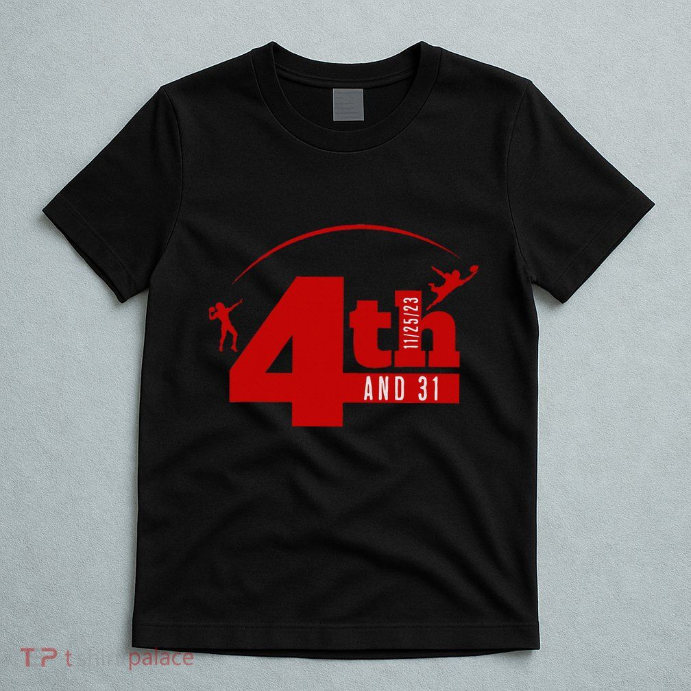 4th And 31 Fourth And Thirty One Fourth And Thirty One T-Shirt
