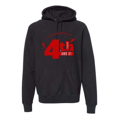 4th And 31 Fourth And Thirty One Fourth And Thirty One Premium Hoodie