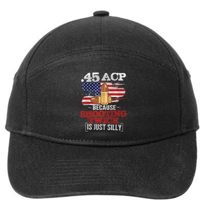45 Acp 45 Acp Because Shooting Twice Is Just Silly 7-Panel Snapback Hat