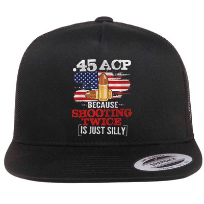 45 Acp 45 Acp Because Shooting Twice Is Just Silly Flat Bill Trucker Hat