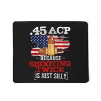 45 Acp 45 Acp Because Shooting Twice Is Just Silly Mousepad