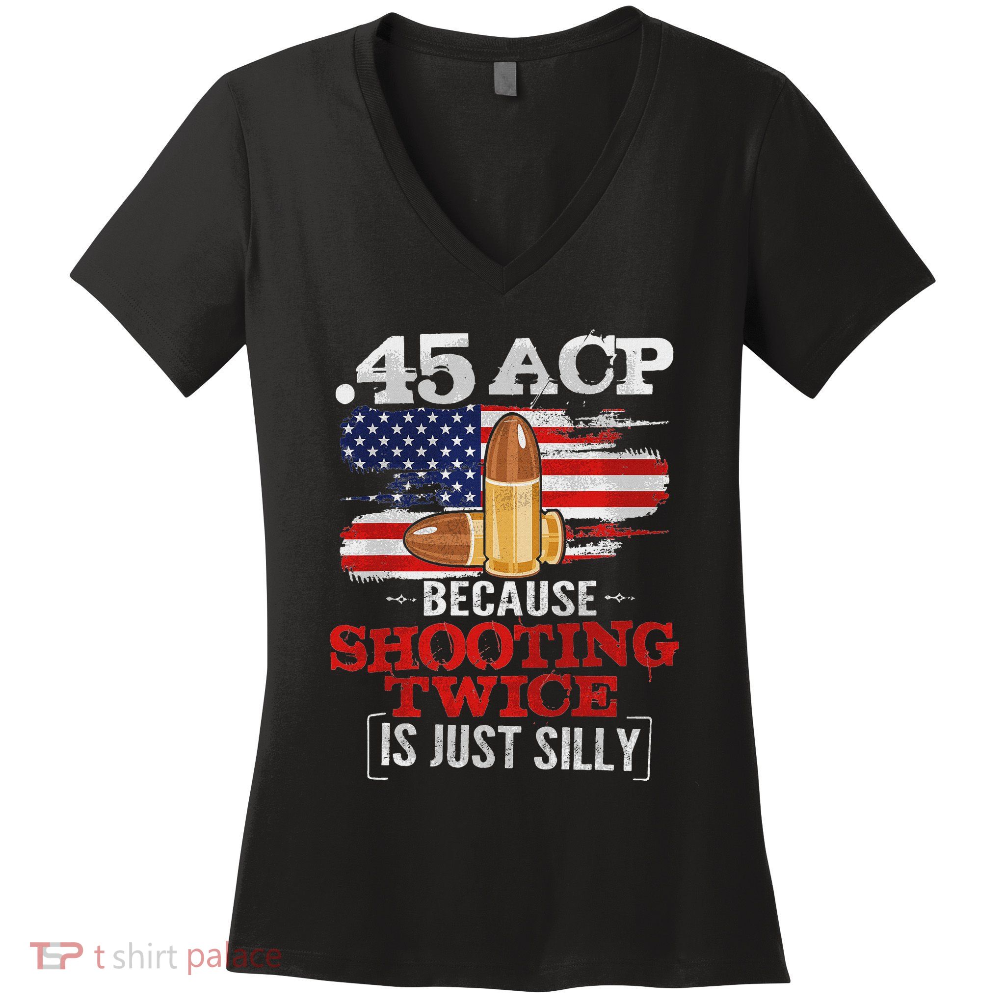 45 Acp 45 Acp Because Shooting Twice Is Just Silly Women's V-Neck T-Shirt