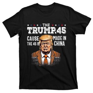 45 American Flag, The Trump 45 Cause The 46 Is Made In China T-Shirt