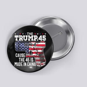 45 American Flag The Trump 45 Cause The 46 Is Made In China Button