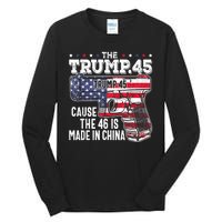 45 American Flag The Trump 45 Cause The 46 Is Made In China Tall Long Sleeve T-Shirt