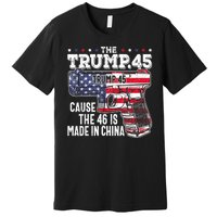 45 American Flag The Trump 45 Cause The 46 Is Made In China Premium T-Shirt