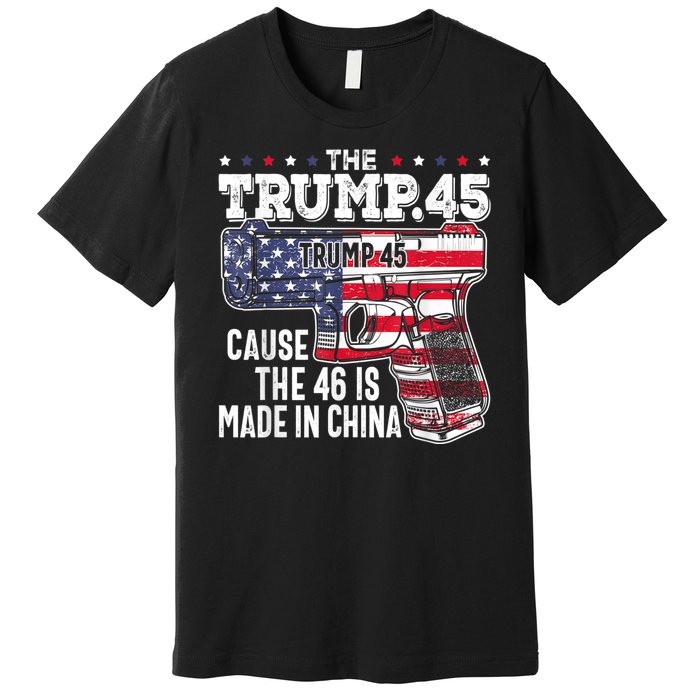 45 American Flag The Trump 45 Cause The 46 Is Made In China Premium T-Shirt