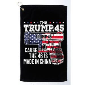 45 American Flag The Trump 45 Cause The 46 Is Made In China Platinum Collection Golf Towel