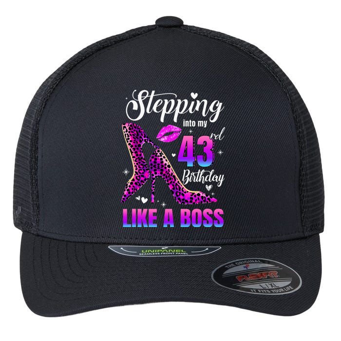 43 And Fabulous High Heels Stepping Into My 43Rd Birthday Flexfit Unipanel Trucker Cap