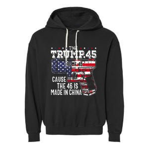 45 American Flag The Trump 45 Cause The 46 Is Made In China Garment-Dyed Fleece Hoodie