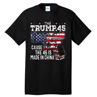 45 American Flag The Trump 45 Cause The 46 Is Made In China Tall T-Shirt