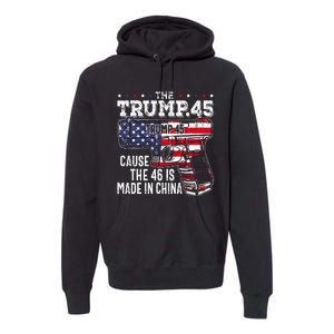 45 American Flag The Trump 45 Cause The 46 Is Made In China Premium Hoodie