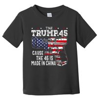 45 American Flag The Trump 45 Cause The 46 Is Made In China Toddler T-Shirt