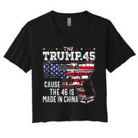 45 American Flag The Trump 45 Cause The 46 Is Made In China Women's Crop Top Tee