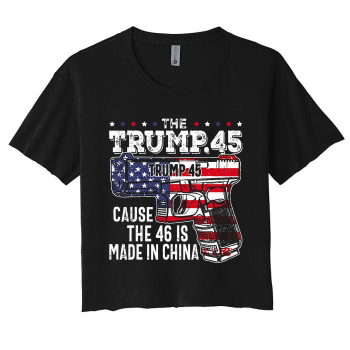 45 American Flag The Trump 45 Cause The 46 Is Made In China Women's Crop Top Tee