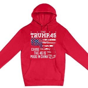 45 American Flag The Trump 45 Cause The 46 Is Made In China Premium Pullover Hoodie