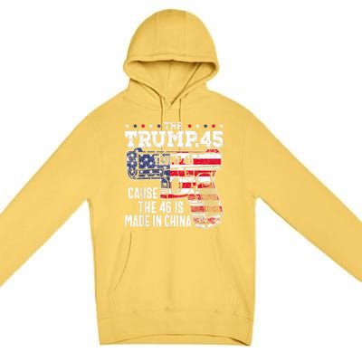 45 American Flag, The Trump 45 Cause The 46 Is Made In China Premium Pullover Hoodie