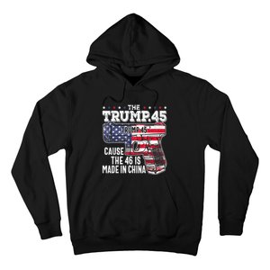 45 American Flag, The Trump 45 Cause The 46 Is Made In China Hoodie