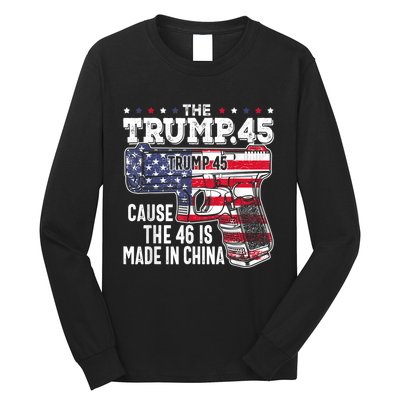 45 American Flag, The Trump 45 Cause The 46 Is Made In China Long Sleeve Shirt